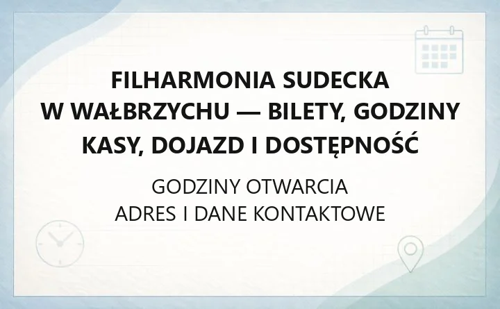 Filharmonia Sudecka w Wałbrzychu - bilety, godziny kasy, dojazd i dostępność